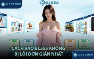 Cách vào BL555 không bị lỗi đơn giản nhất